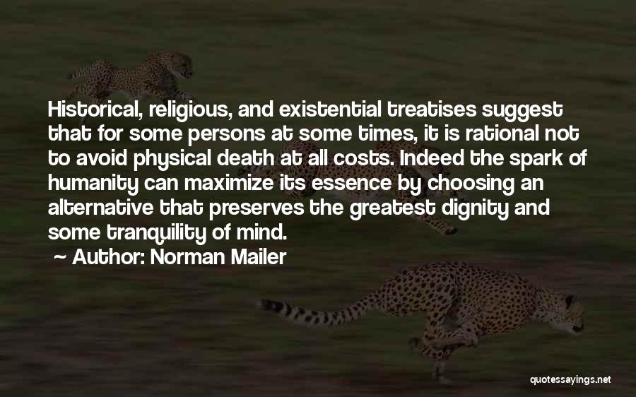Norman Mailer Quotes: Historical, Religious, And Existential Treatises Suggest That For Some Persons At Some Times, It Is Rational Not To Avoid Physical