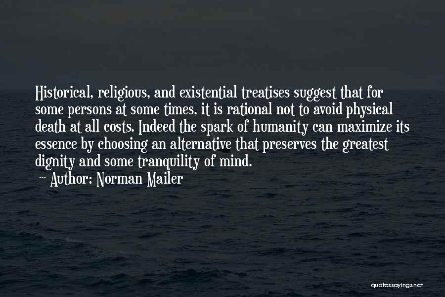 Norman Mailer Quotes: Historical, Religious, And Existential Treatises Suggest That For Some Persons At Some Times, It Is Rational Not To Avoid Physical