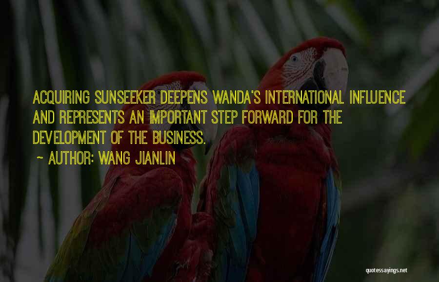 Wang Jianlin Quotes: Acquiring Sunseeker Deepens Wanda's International Influence And Represents An Important Step Forward For The Development Of The Business.