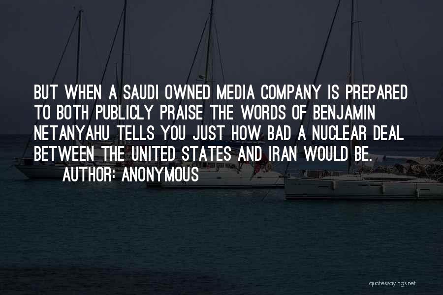 Anonymous Quotes: But When A Saudi Owned Media Company Is Prepared To Both Publicly Praise The Words Of Benjamin Netanyahu Tells You