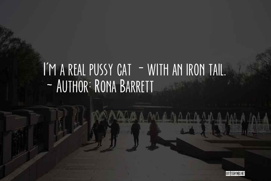 Rona Barrett Quotes: I'm A Real Pussy Cat - With An Iron Tail.