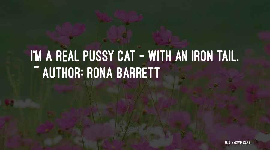 Rona Barrett Quotes: I'm A Real Pussy Cat - With An Iron Tail.