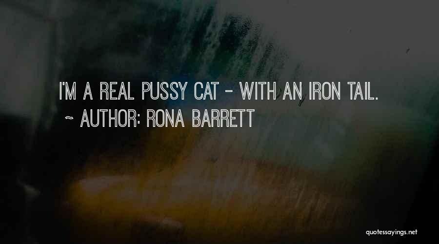 Rona Barrett Quotes: I'm A Real Pussy Cat - With An Iron Tail.