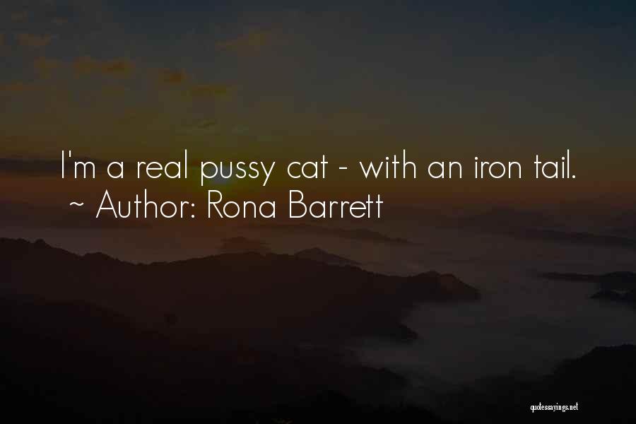 Rona Barrett Quotes: I'm A Real Pussy Cat - With An Iron Tail.