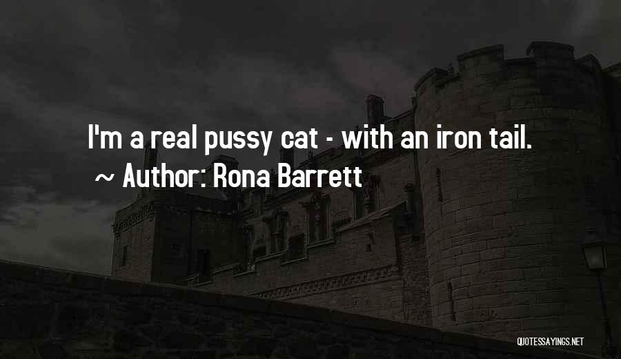 Rona Barrett Quotes: I'm A Real Pussy Cat - With An Iron Tail.