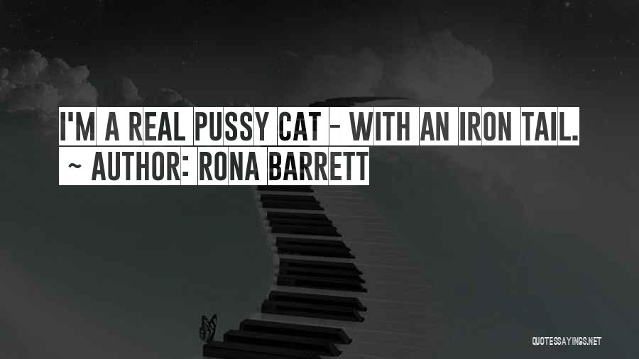 Rona Barrett Quotes: I'm A Real Pussy Cat - With An Iron Tail.