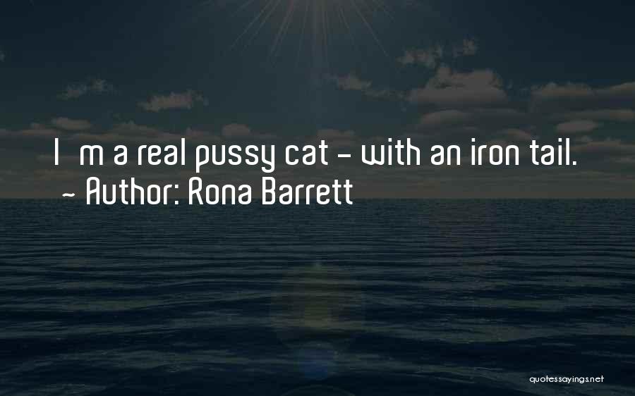Rona Barrett Quotes: I'm A Real Pussy Cat - With An Iron Tail.