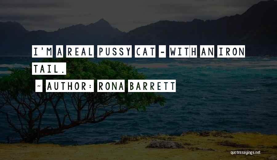 Rona Barrett Quotes: I'm A Real Pussy Cat - With An Iron Tail.