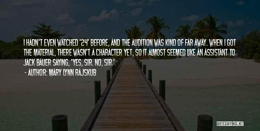 Mary Lynn Rajskub Quotes: I Hadn't Even Watched '24' Before, And The Audition Was Kind Of Far Away. When I Got The Material, There