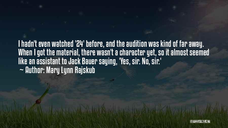 Mary Lynn Rajskub Quotes: I Hadn't Even Watched '24' Before, And The Audition Was Kind Of Far Away. When I Got The Material, There