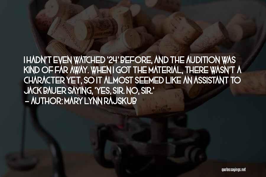 Mary Lynn Rajskub Quotes: I Hadn't Even Watched '24' Before, And The Audition Was Kind Of Far Away. When I Got The Material, There