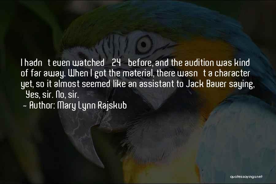 Mary Lynn Rajskub Quotes: I Hadn't Even Watched '24' Before, And The Audition Was Kind Of Far Away. When I Got The Material, There