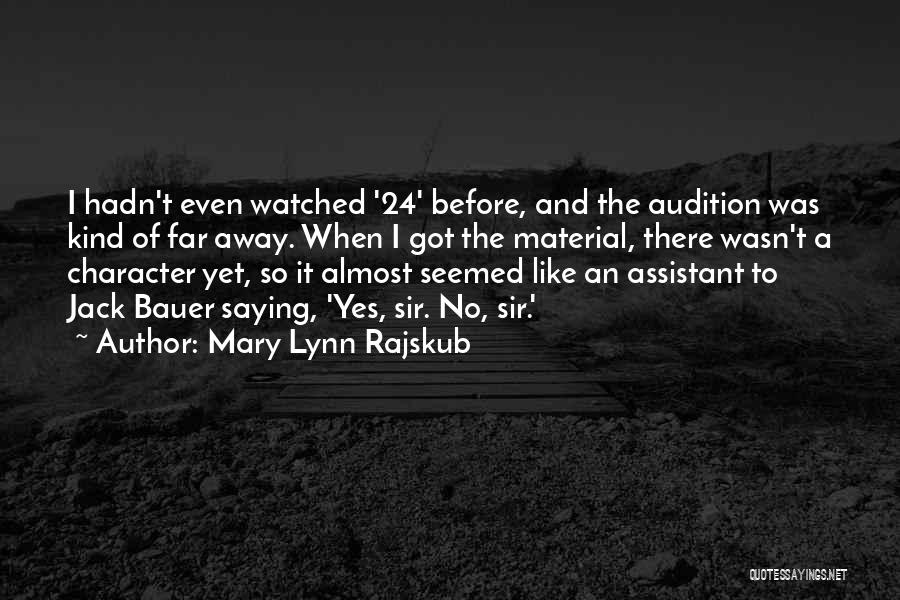 Mary Lynn Rajskub Quotes: I Hadn't Even Watched '24' Before, And The Audition Was Kind Of Far Away. When I Got The Material, There