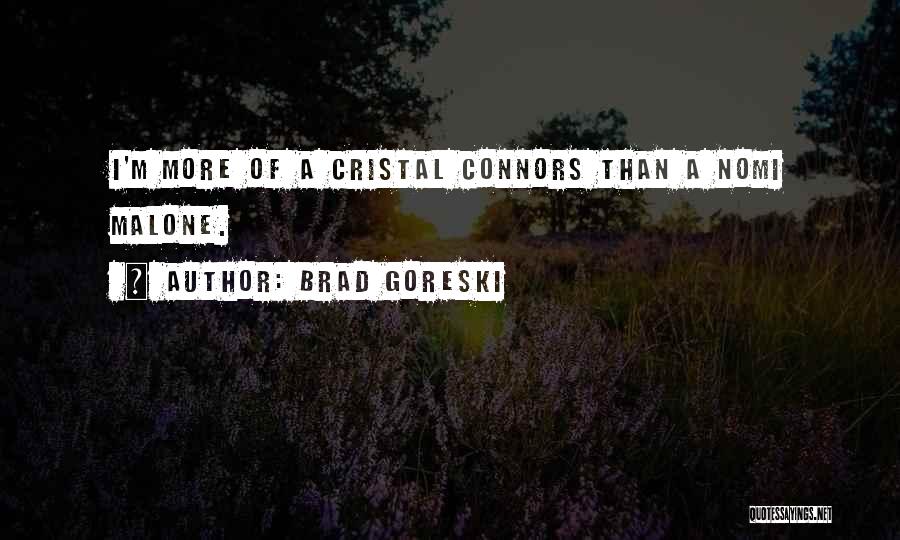 Brad Goreski Quotes: I'm More Of A Cristal Connors Than A Nomi Malone.
