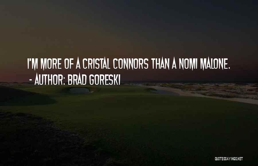 Brad Goreski Quotes: I'm More Of A Cristal Connors Than A Nomi Malone.