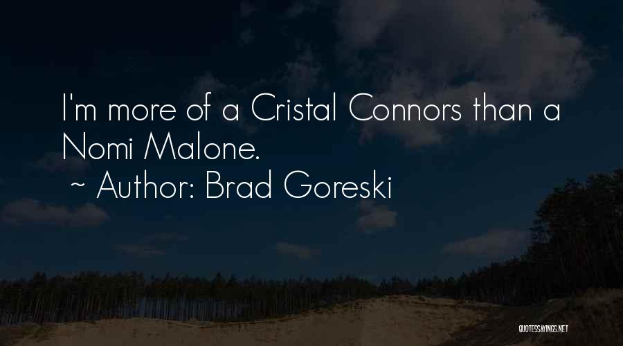 Brad Goreski Quotes: I'm More Of A Cristal Connors Than A Nomi Malone.