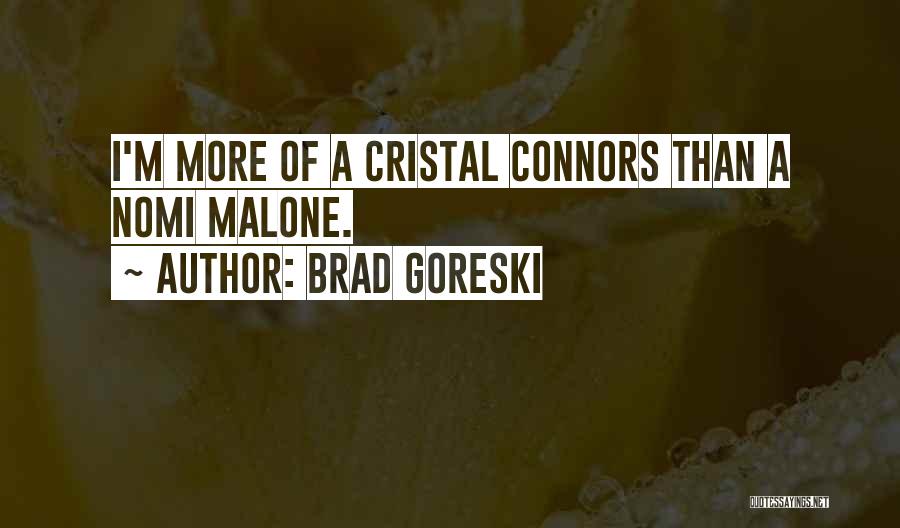 Brad Goreski Quotes: I'm More Of A Cristal Connors Than A Nomi Malone.