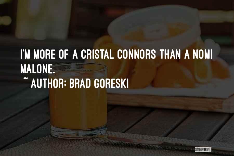 Brad Goreski Quotes: I'm More Of A Cristal Connors Than A Nomi Malone.