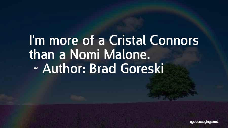 Brad Goreski Quotes: I'm More Of A Cristal Connors Than A Nomi Malone.
