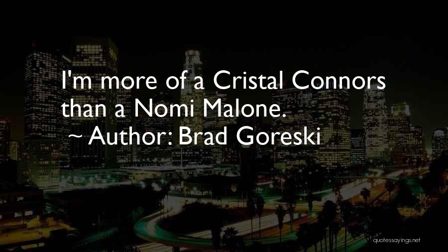 Brad Goreski Quotes: I'm More Of A Cristal Connors Than A Nomi Malone.