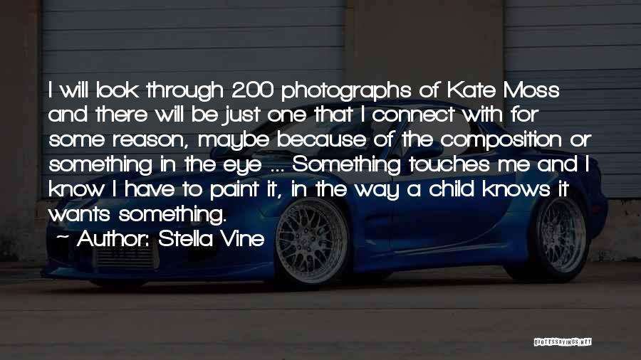 Stella Vine Quotes: I Will Look Through 200 Photographs Of Kate Moss And There Will Be Just One That I Connect With For