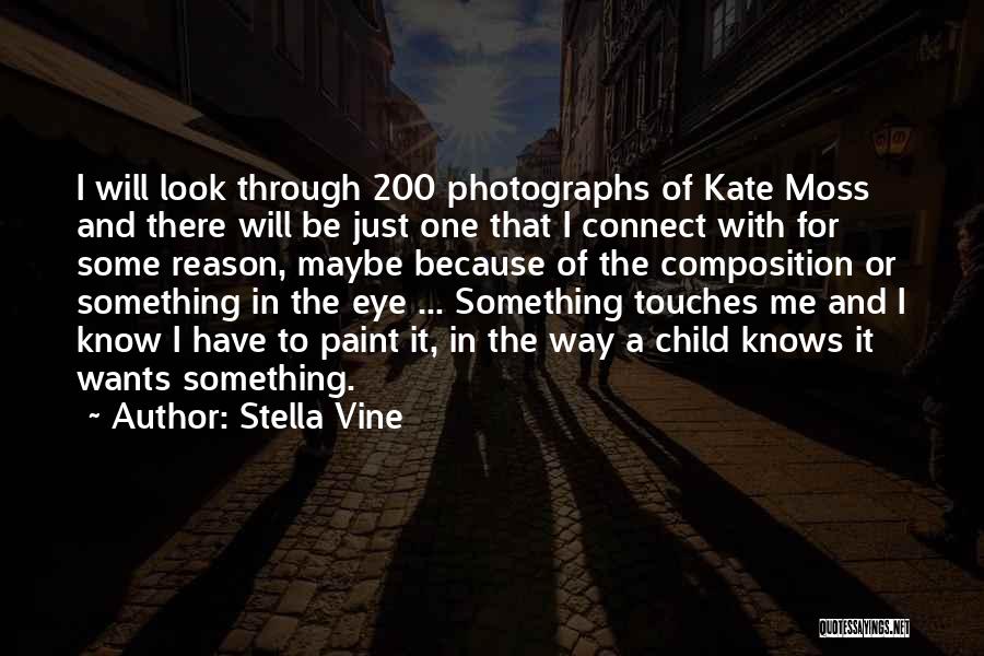 Stella Vine Quotes: I Will Look Through 200 Photographs Of Kate Moss And There Will Be Just One That I Connect With For