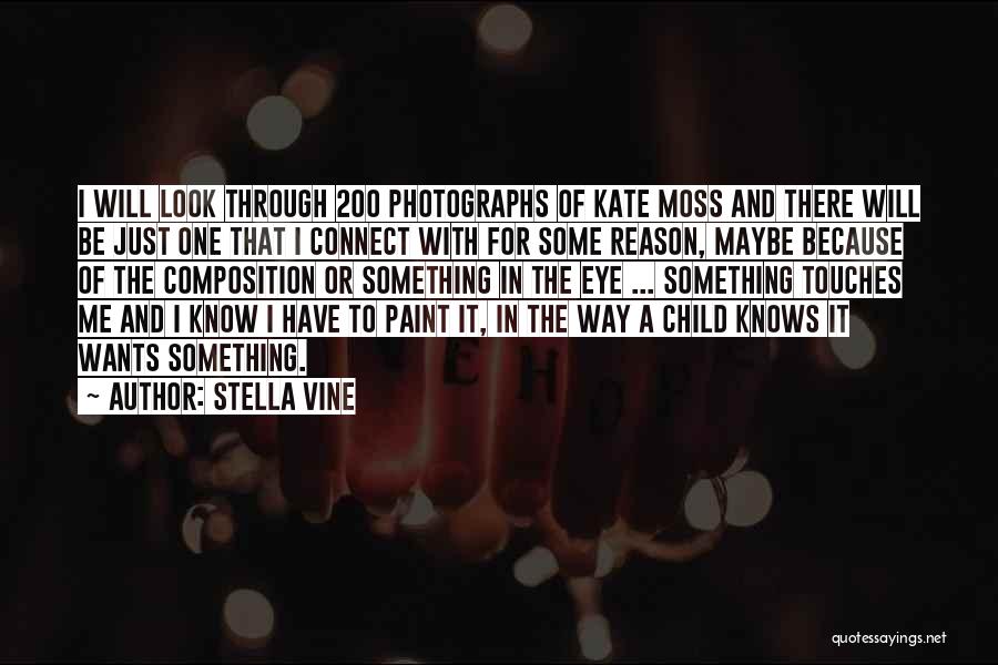 Stella Vine Quotes: I Will Look Through 200 Photographs Of Kate Moss And There Will Be Just One That I Connect With For