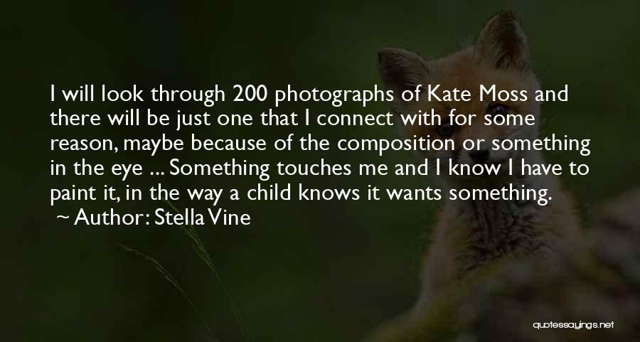 Stella Vine Quotes: I Will Look Through 200 Photographs Of Kate Moss And There Will Be Just One That I Connect With For