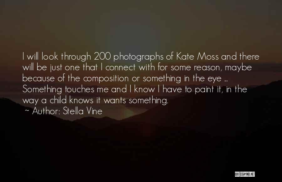 Stella Vine Quotes: I Will Look Through 200 Photographs Of Kate Moss And There Will Be Just One That I Connect With For
