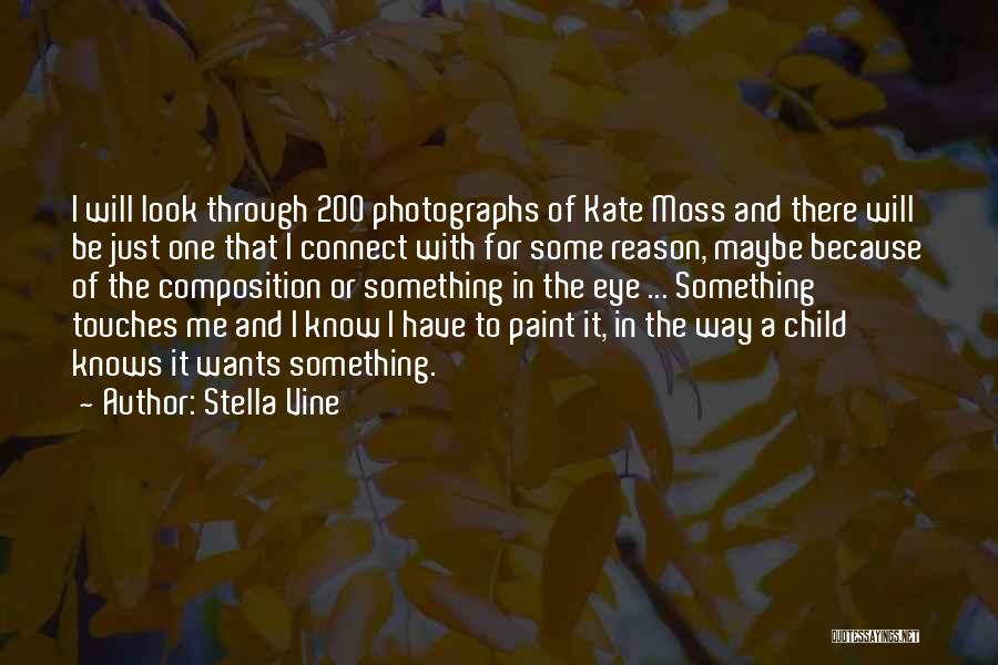 Stella Vine Quotes: I Will Look Through 200 Photographs Of Kate Moss And There Will Be Just One That I Connect With For