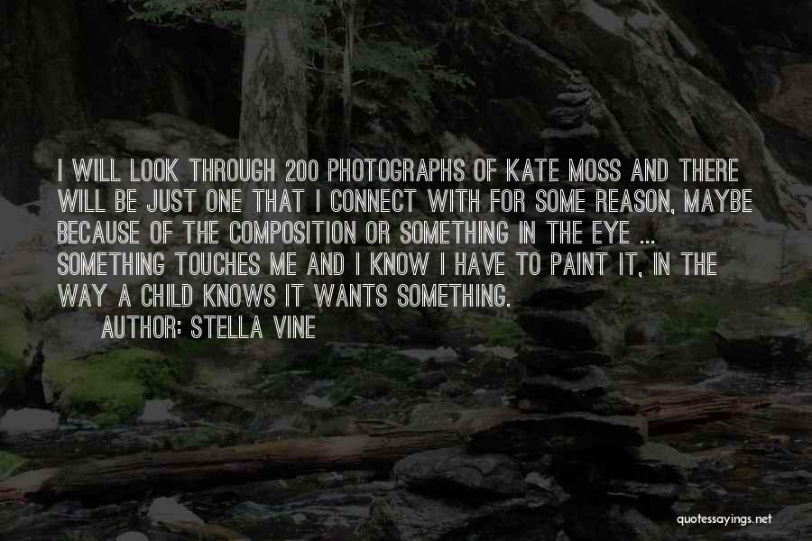 Stella Vine Quotes: I Will Look Through 200 Photographs Of Kate Moss And There Will Be Just One That I Connect With For