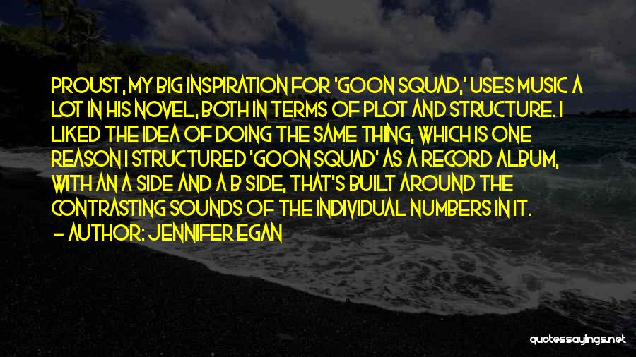 Jennifer Egan Quotes: Proust, My Big Inspiration For 'goon Squad,' Uses Music A Lot In His Novel, Both In Terms Of Plot And