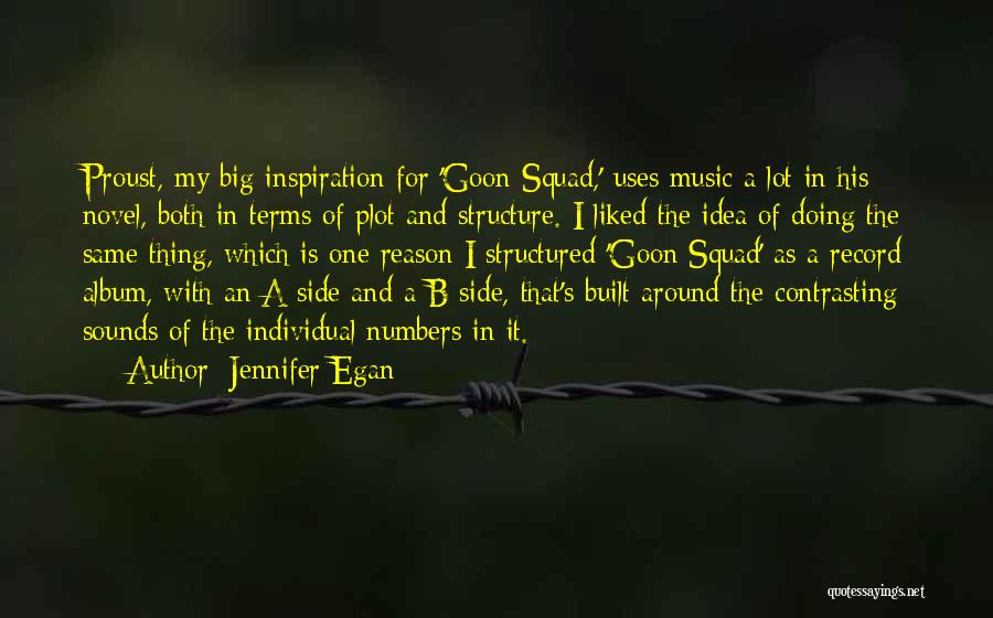 Jennifer Egan Quotes: Proust, My Big Inspiration For 'goon Squad,' Uses Music A Lot In His Novel, Both In Terms Of Plot And