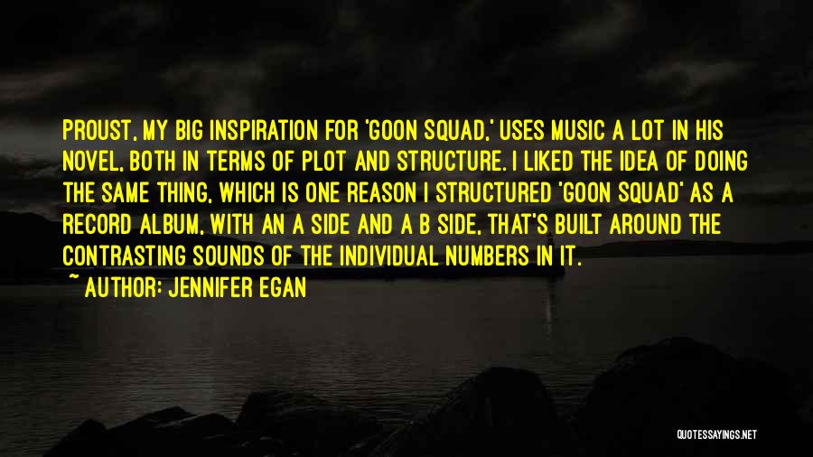 Jennifer Egan Quotes: Proust, My Big Inspiration For 'goon Squad,' Uses Music A Lot In His Novel, Both In Terms Of Plot And