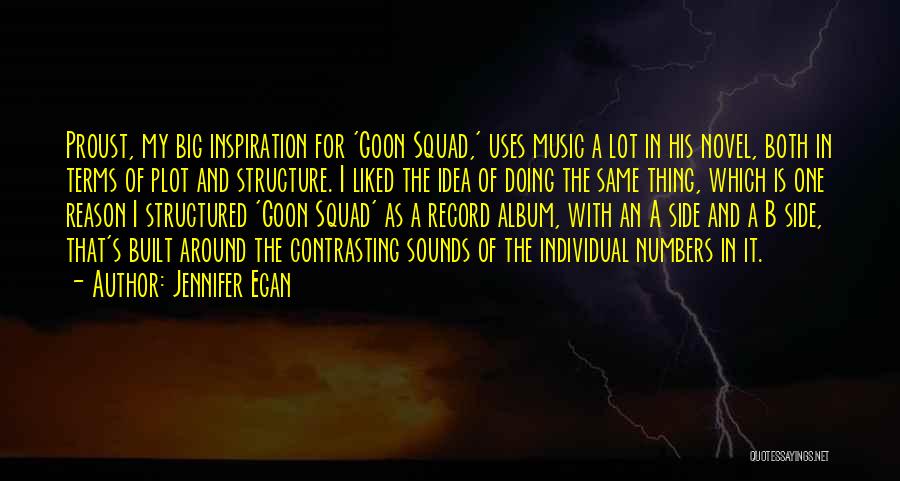 Jennifer Egan Quotes: Proust, My Big Inspiration For 'goon Squad,' Uses Music A Lot In His Novel, Both In Terms Of Plot And