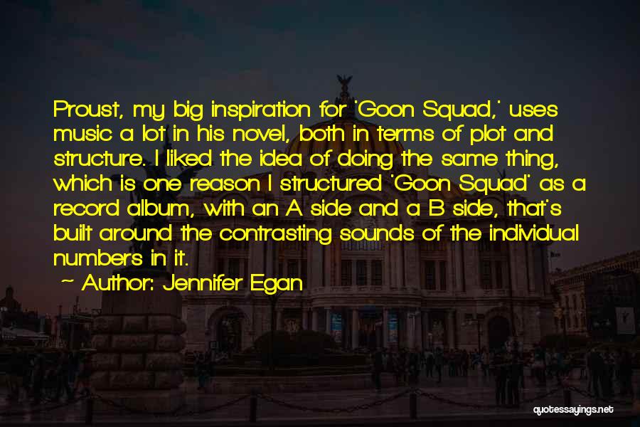 Jennifer Egan Quotes: Proust, My Big Inspiration For 'goon Squad,' Uses Music A Lot In His Novel, Both In Terms Of Plot And