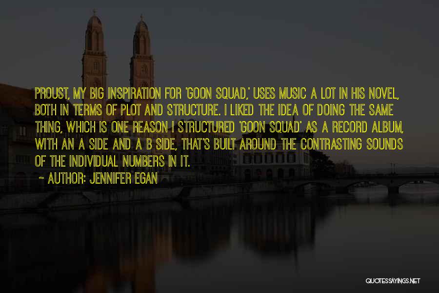 Jennifer Egan Quotes: Proust, My Big Inspiration For 'goon Squad,' Uses Music A Lot In His Novel, Both In Terms Of Plot And