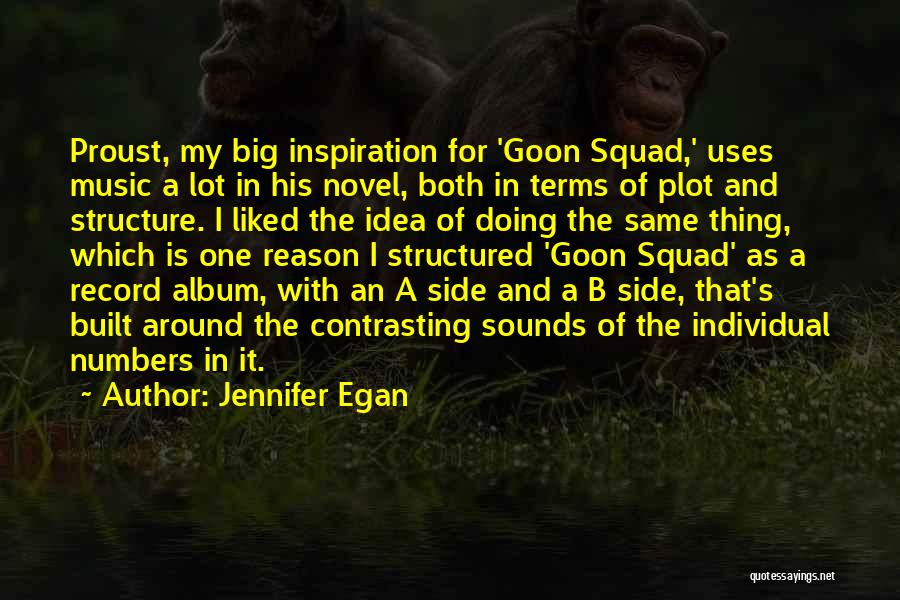Jennifer Egan Quotes: Proust, My Big Inspiration For 'goon Squad,' Uses Music A Lot In His Novel, Both In Terms Of Plot And