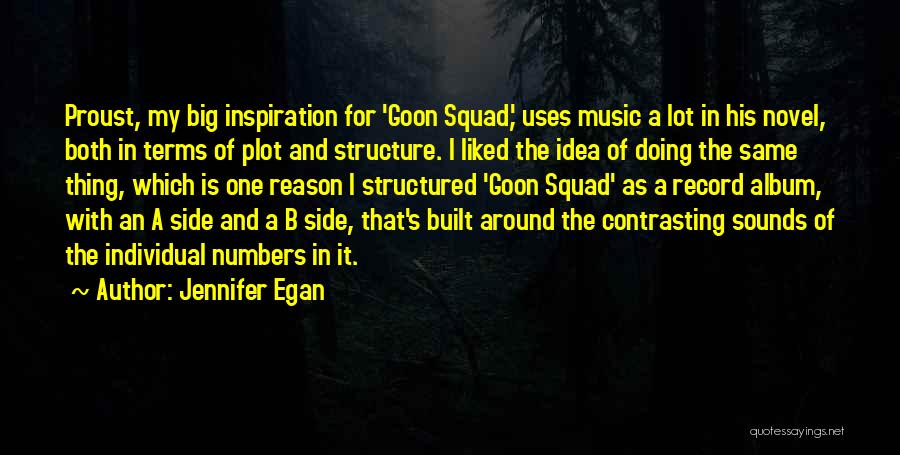Jennifer Egan Quotes: Proust, My Big Inspiration For 'goon Squad,' Uses Music A Lot In His Novel, Both In Terms Of Plot And