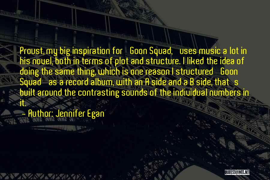 Jennifer Egan Quotes: Proust, My Big Inspiration For 'goon Squad,' Uses Music A Lot In His Novel, Both In Terms Of Plot And