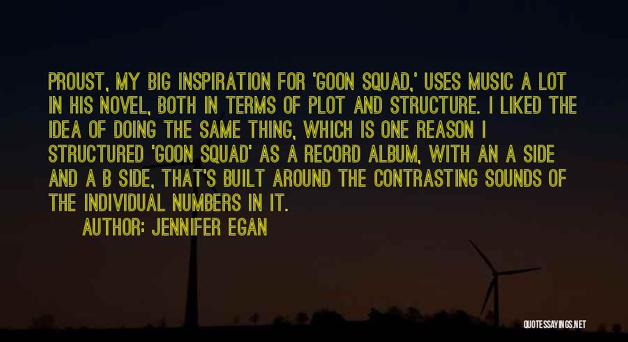 Jennifer Egan Quotes: Proust, My Big Inspiration For 'goon Squad,' Uses Music A Lot In His Novel, Both In Terms Of Plot And