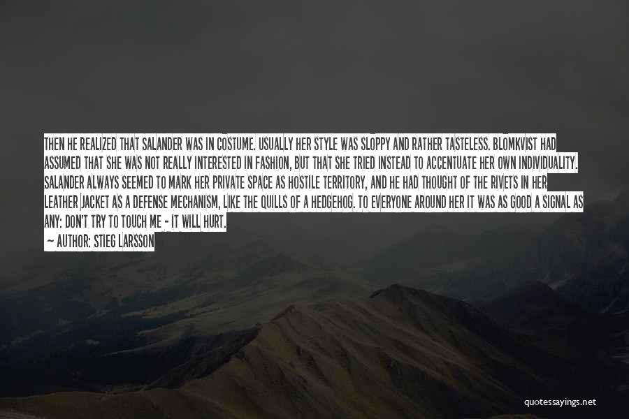 Stieg Larsson Quotes: Then He Realized That Salander Was In Costume. Usually Her Style Was Sloppy And Rather Tasteless. Blomkvist Had Assumed That