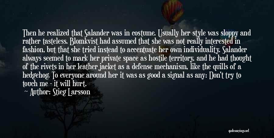 Stieg Larsson Quotes: Then He Realized That Salander Was In Costume. Usually Her Style Was Sloppy And Rather Tasteless. Blomkvist Had Assumed That