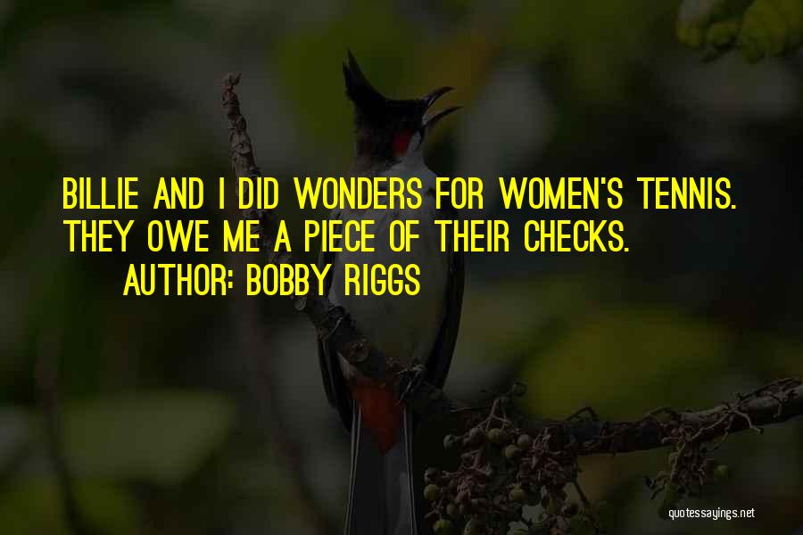 Bobby Riggs Quotes: Billie And I Did Wonders For Women's Tennis. They Owe Me A Piece Of Their Checks.