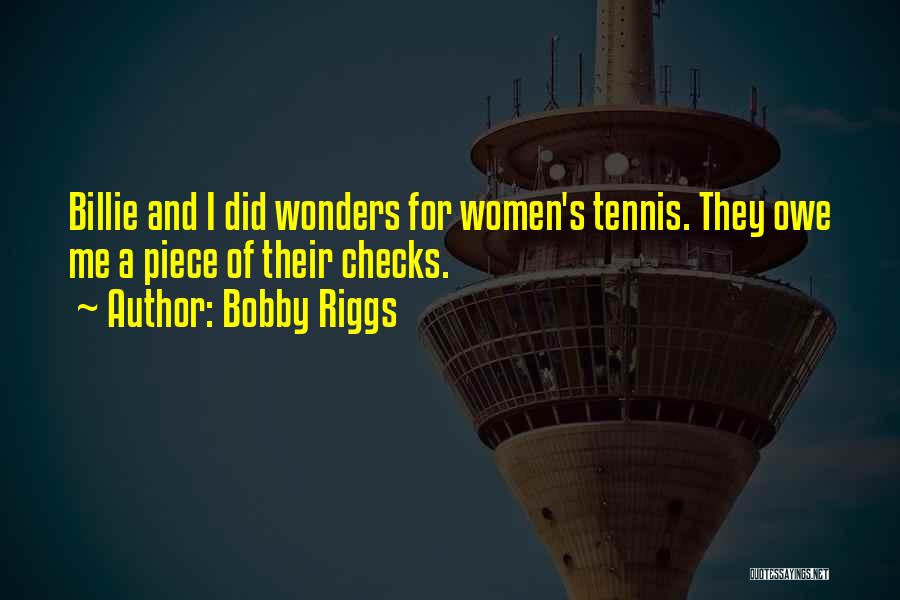 Bobby Riggs Quotes: Billie And I Did Wonders For Women's Tennis. They Owe Me A Piece Of Their Checks.