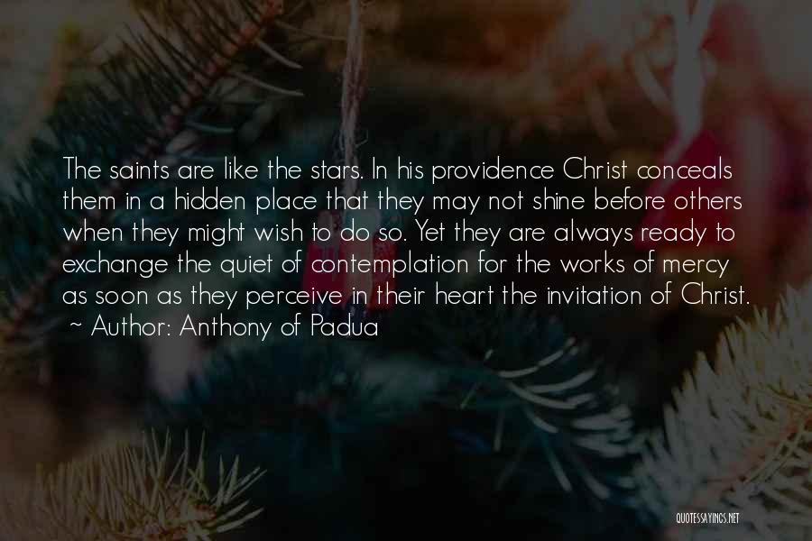 Anthony Of Padua Quotes: The Saints Are Like The Stars. In His Providence Christ Conceals Them In A Hidden Place That They May Not