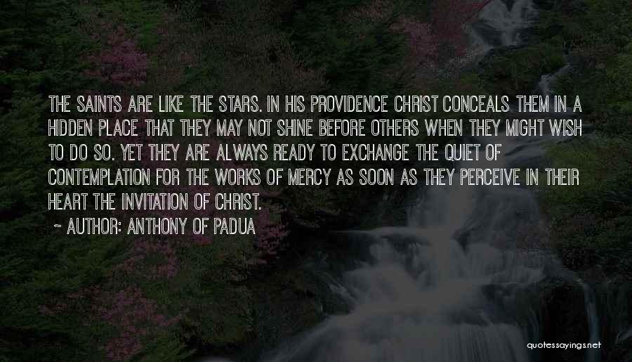 Anthony Of Padua Quotes: The Saints Are Like The Stars. In His Providence Christ Conceals Them In A Hidden Place That They May Not