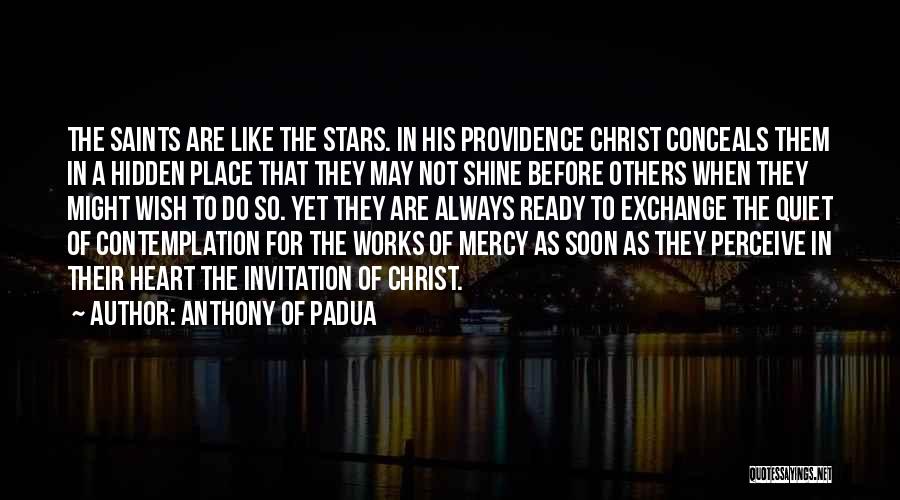 Anthony Of Padua Quotes: The Saints Are Like The Stars. In His Providence Christ Conceals Them In A Hidden Place That They May Not