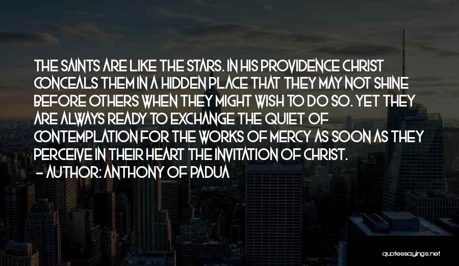 Anthony Of Padua Quotes: The Saints Are Like The Stars. In His Providence Christ Conceals Them In A Hidden Place That They May Not