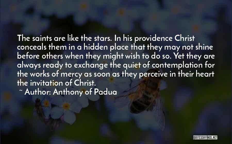 Anthony Of Padua Quotes: The Saints Are Like The Stars. In His Providence Christ Conceals Them In A Hidden Place That They May Not